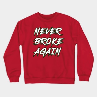 Never broke again Crewneck Sweatshirt